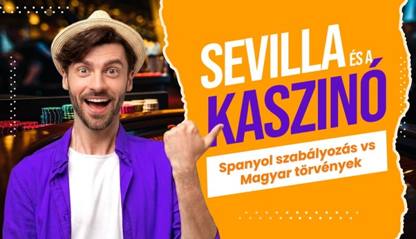 Egy mosolygó, kalapot viselő férfi kaszinó környezetben a háttérben zsetonokkal, miközben a képen nagy, élénk színű felirat olvasható: „Sevilla és a kaszinó”, alatta kisebb szöveg: „Spanyol szabályozás vs magyar törvények”.